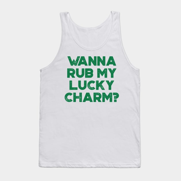 Wanna Rub My Lucky Charm Funny St. Patrick's Day Tank Top by truffela